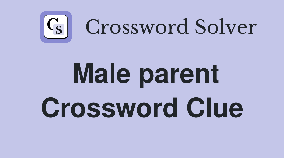 Male parent Crossword Clue