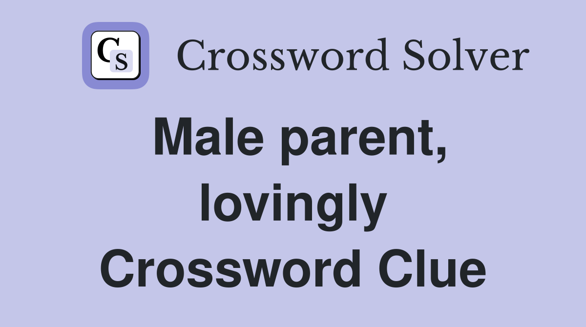 Male parent, lovingly Crossword Clue