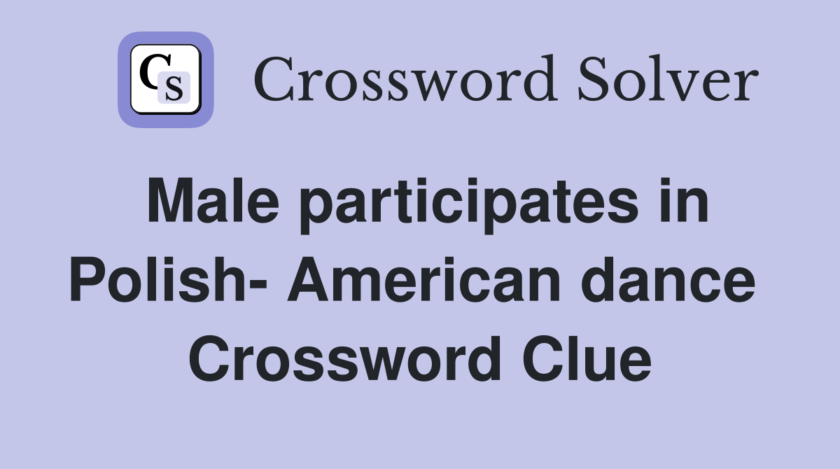 Male participates in Polish- American dance  Crossword Clue