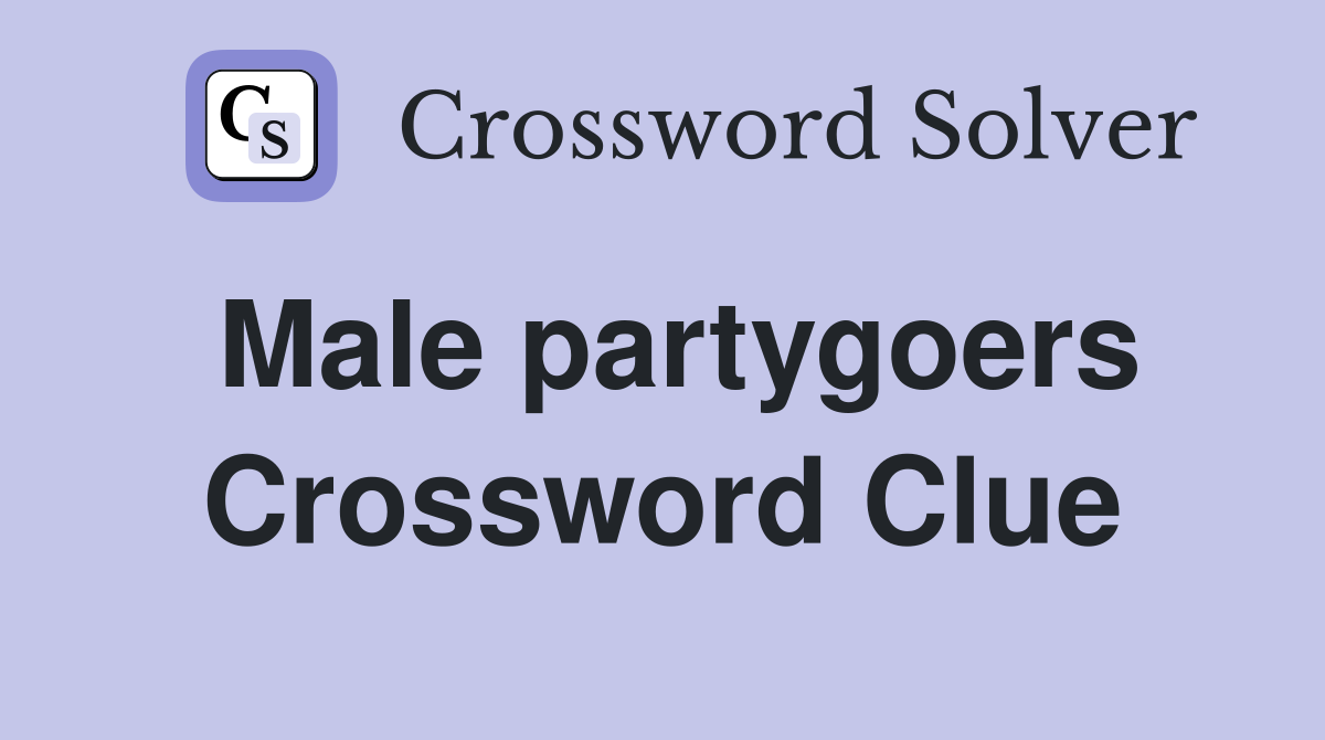 Male partygoers Crossword Clue
