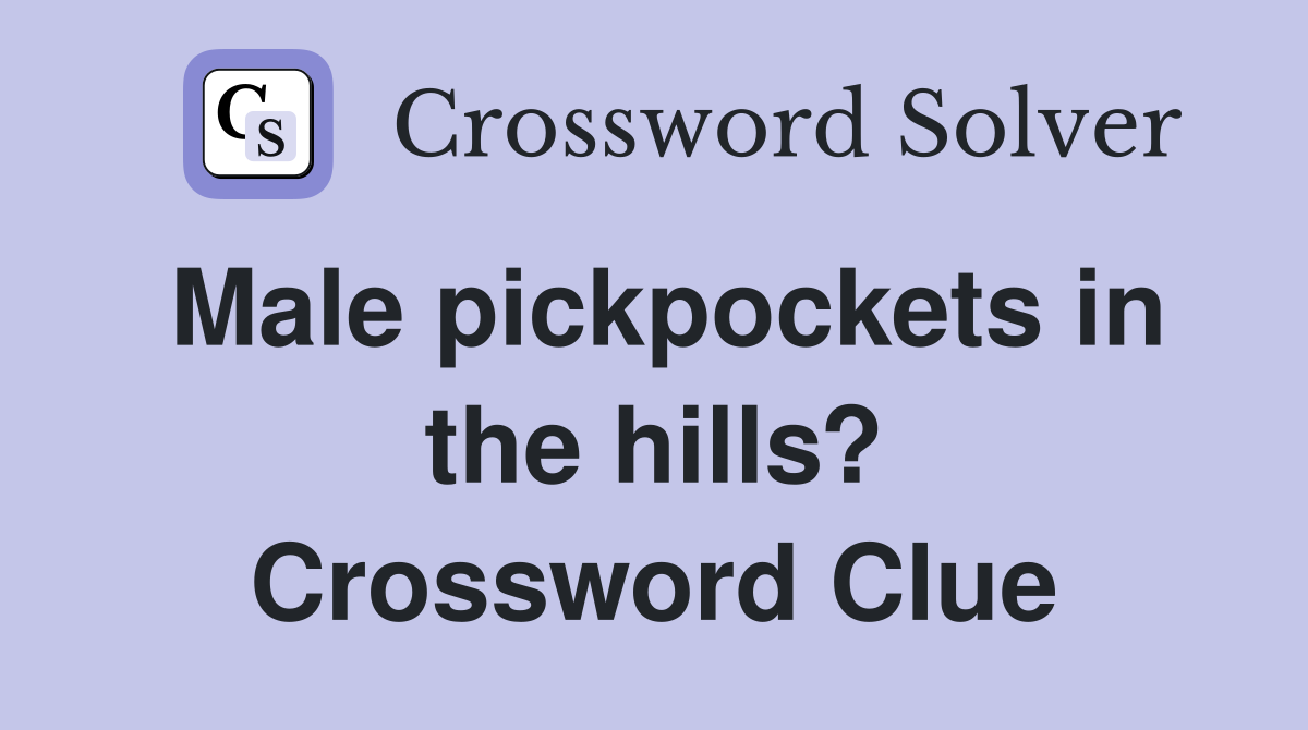 Male pickpockets in the hills? Crossword Clue