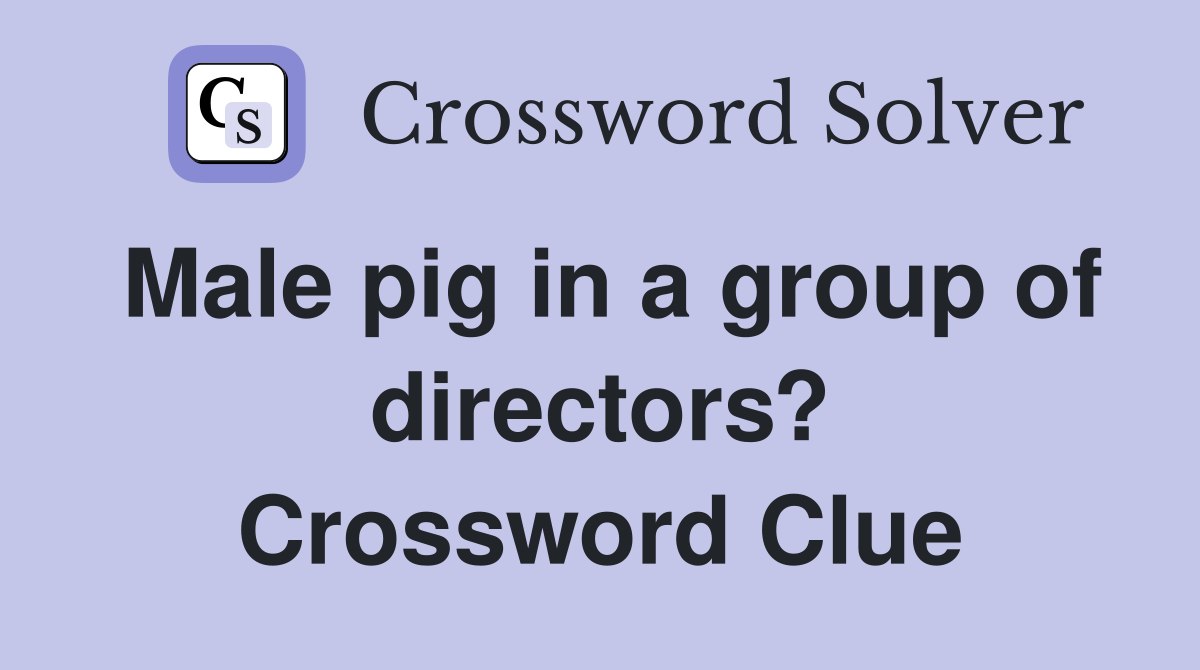 Male pig in a group of directors? Crossword Clue