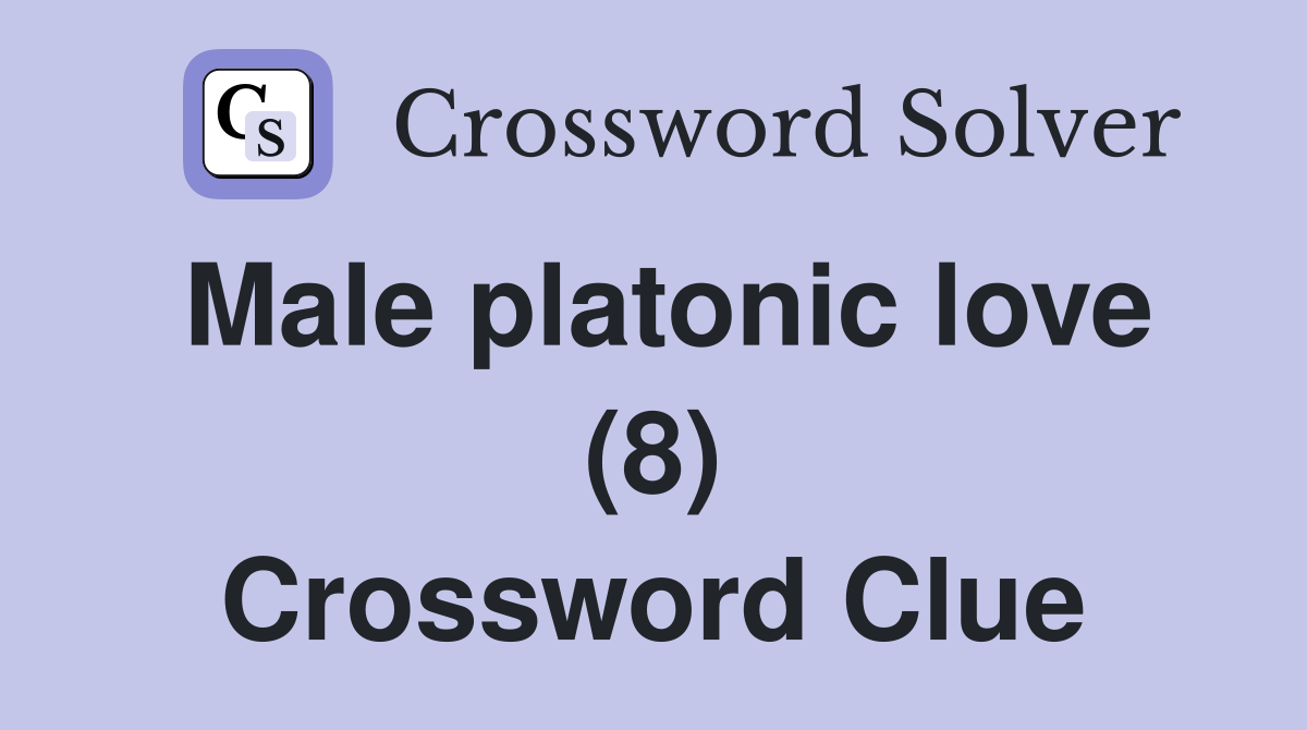 Male platonic love (8) Crossword Clue