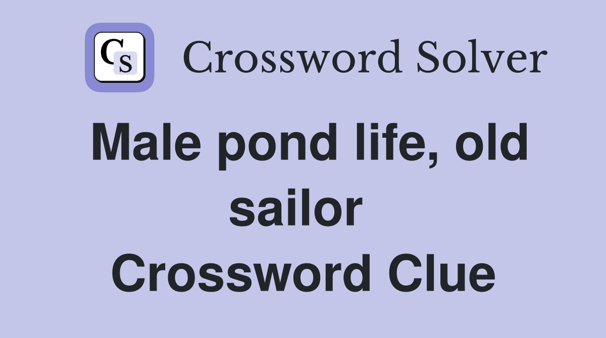 Male pond life, old sailor  Crossword Clue