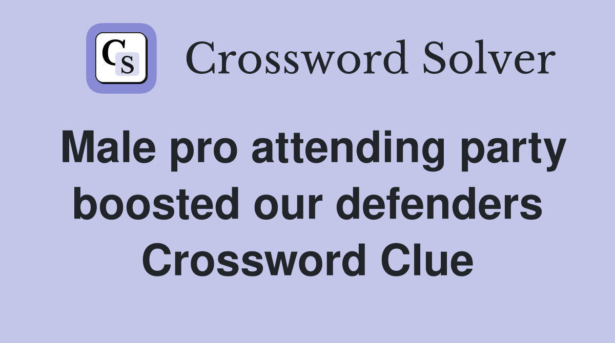 Male pro attending party boosted our defenders Crossword Clue