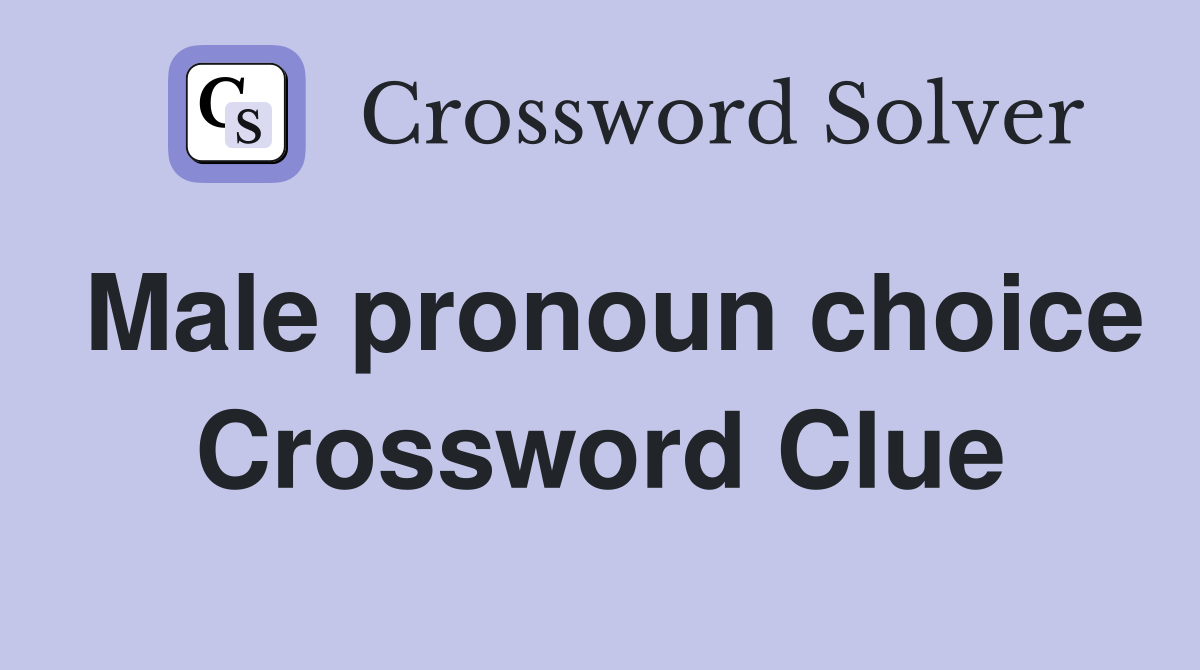 Male pronoun choice Crossword Clue