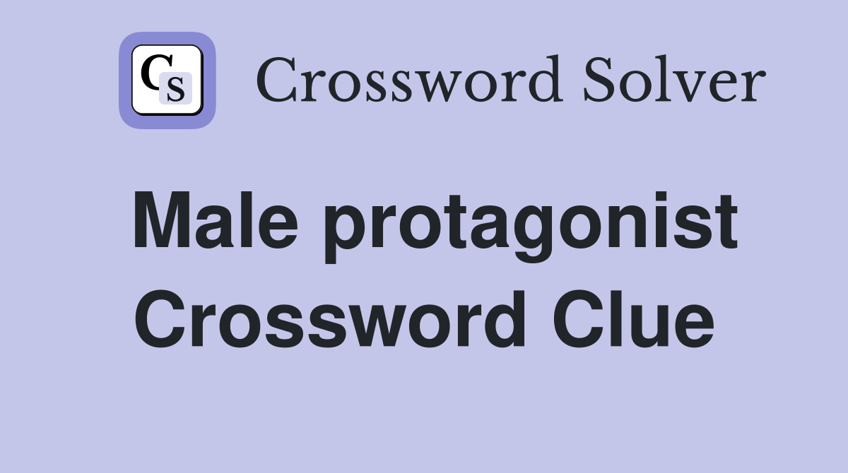 Male protagonist Crossword Clue
