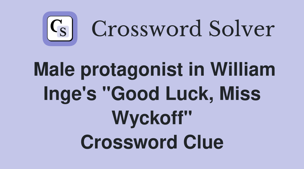 Male protagonist in William Inge's "Good Luck, Miss Wyckoff" Crossword Clue