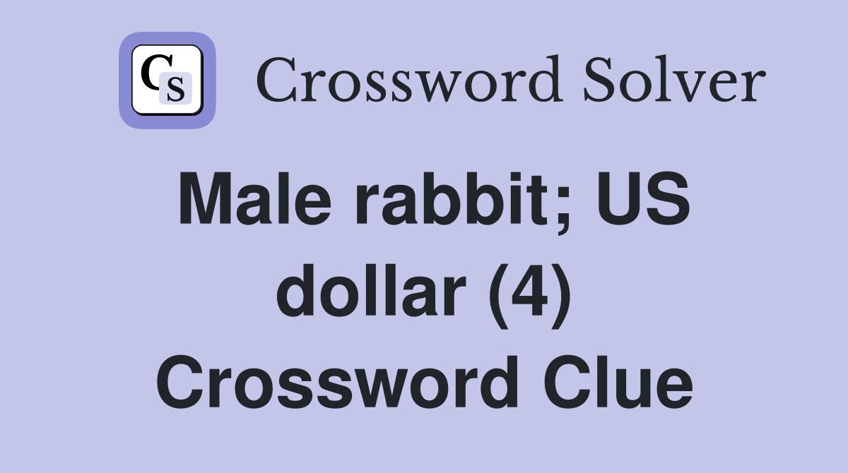 Male rabbit; US dollar (4) Crossword Clue