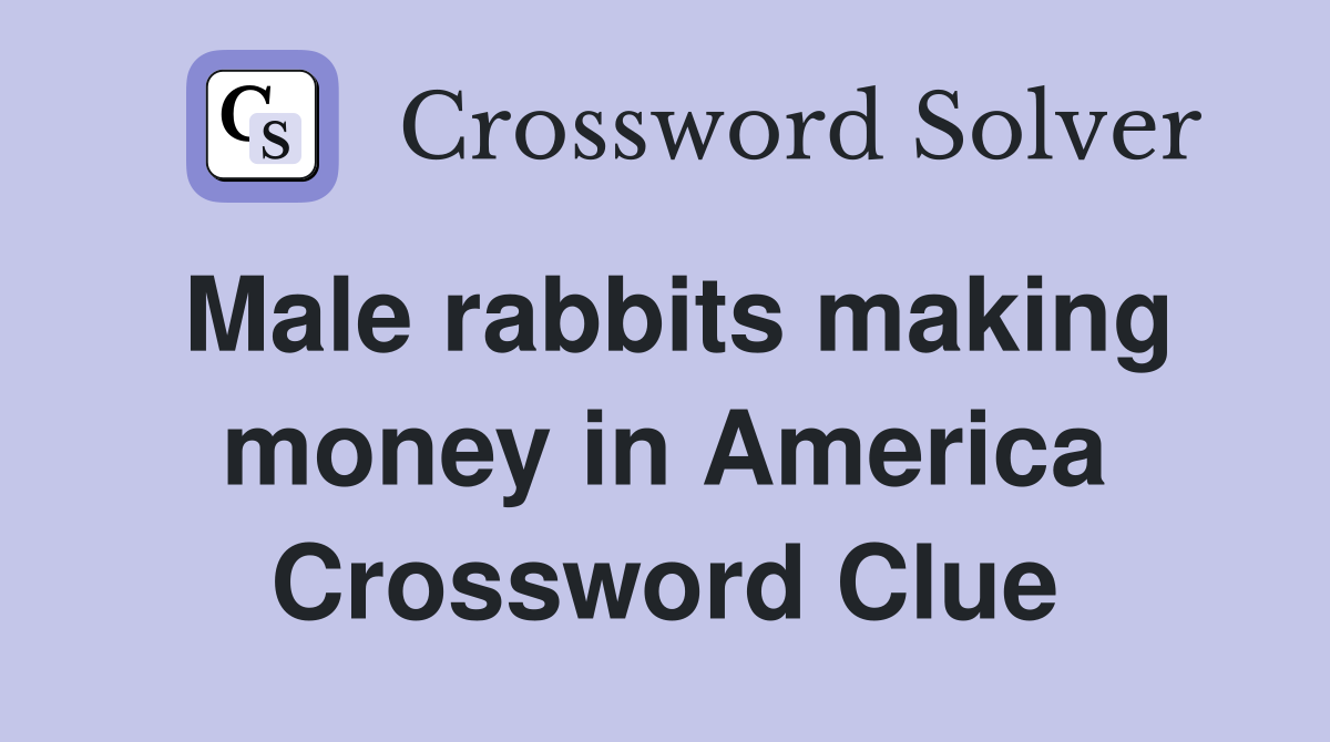 Male rabbits making money in America Crossword Clue