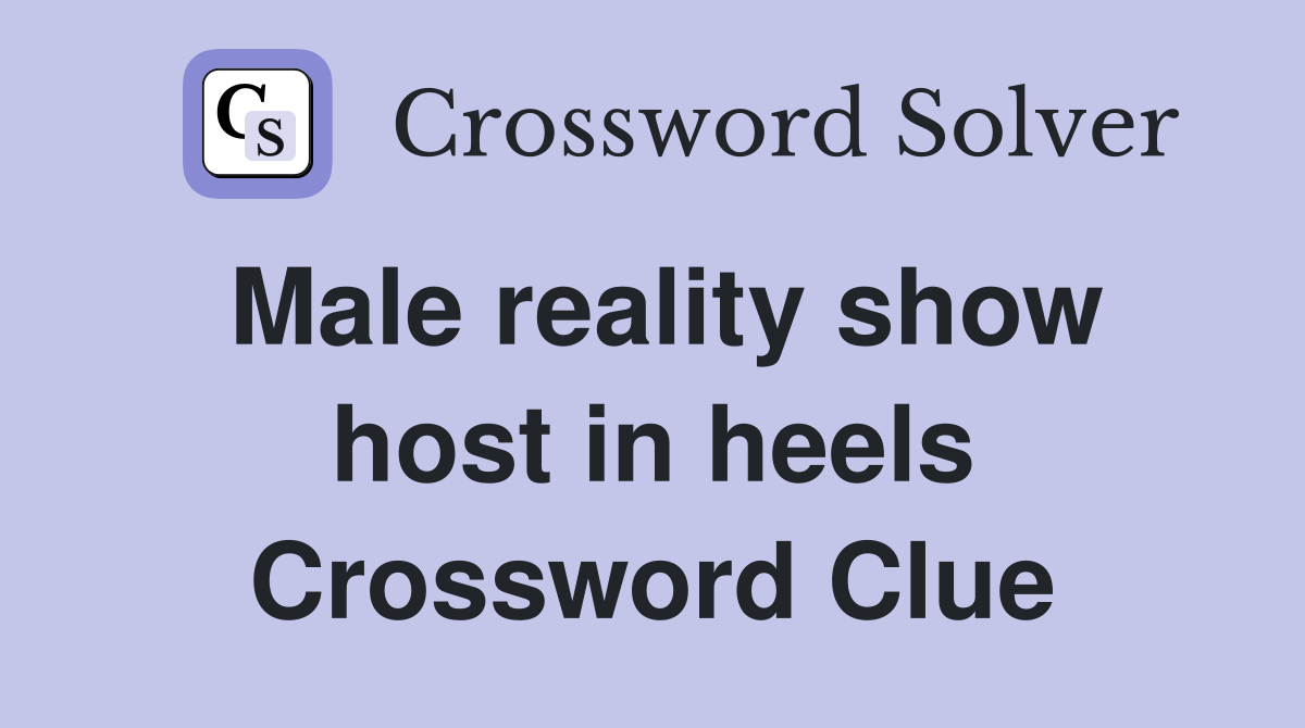 Male reality show host in heels Crossword Clue
