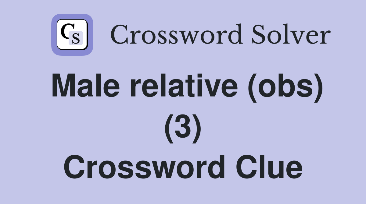 Male relative (obs) (3) Crossword Clue