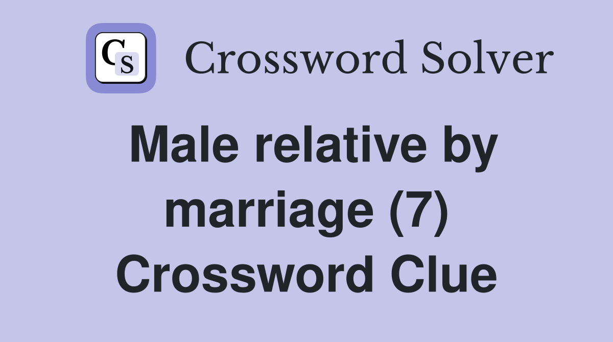 Male relative by marriage (7) Crossword Clue