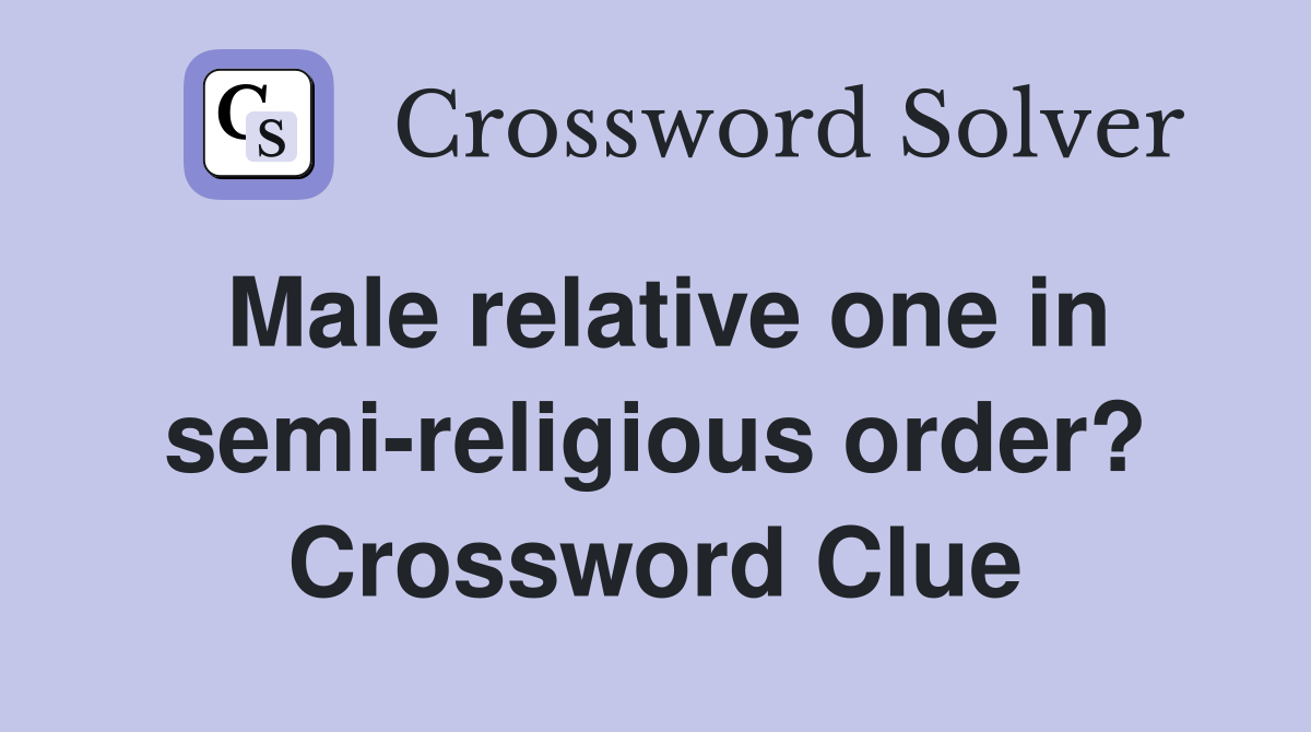 Male relative one in semi-religious order? Crossword Clue