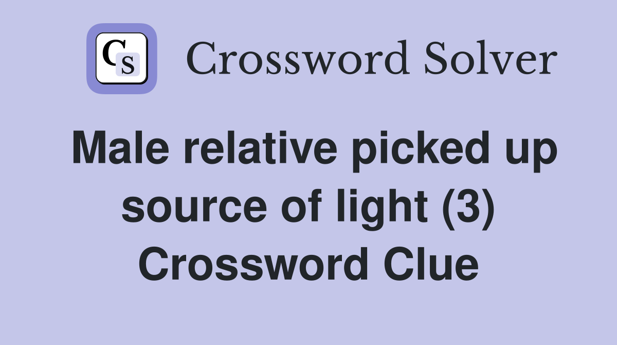 Male relative picked up source of light (3) Crossword Clue