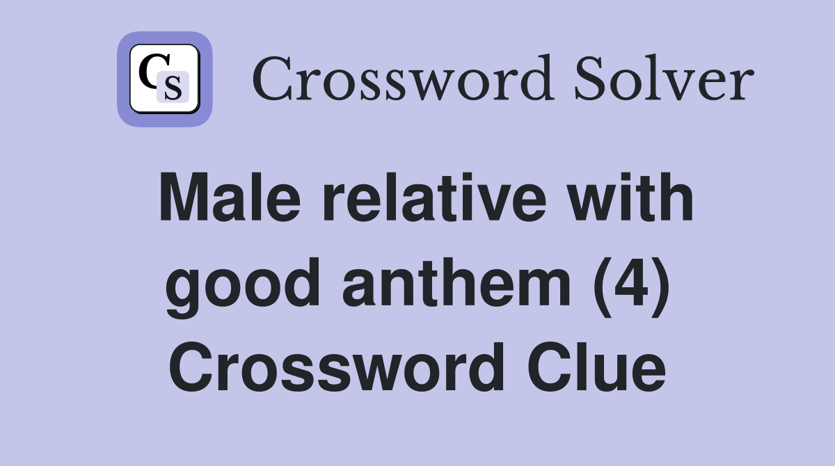 Male relative with good anthem (4) Crossword Clue