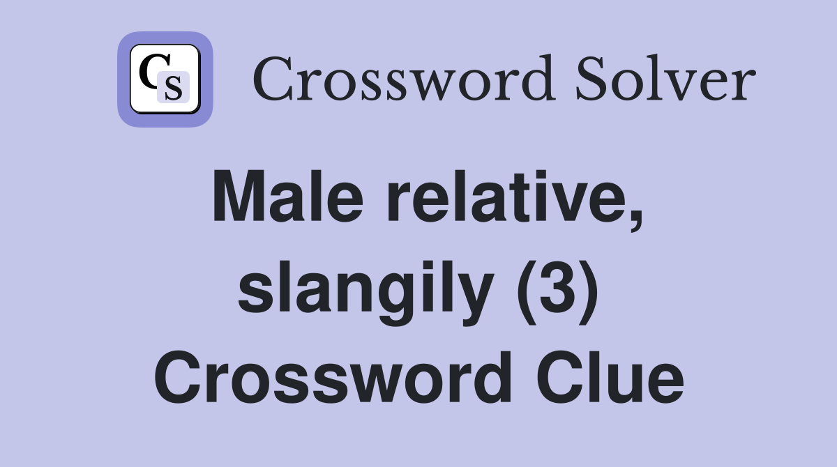 Male relative, slangily (3) Crossword Clue