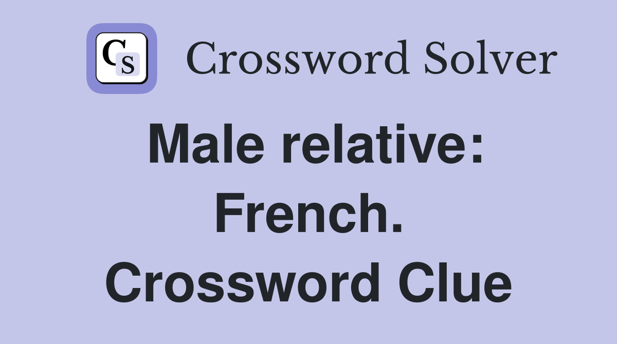 Male relative: French. Crossword Clue