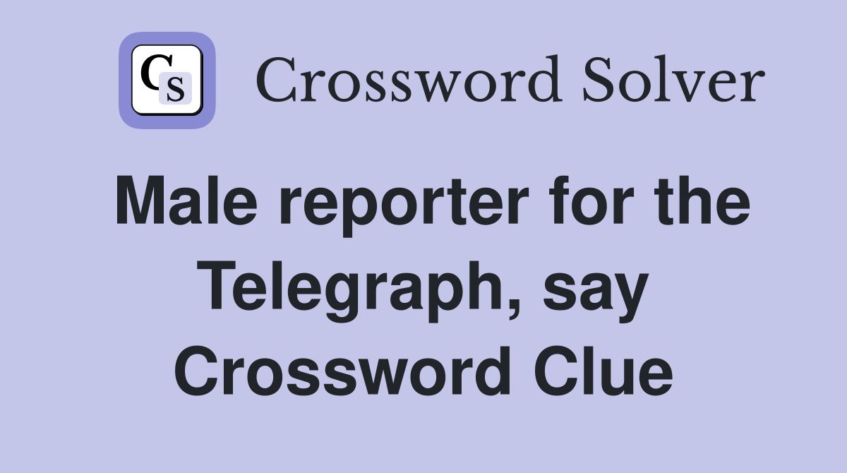 Male reporter for the Telegraph, say Crossword Clue