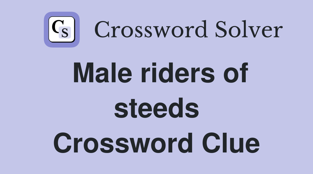 Male riders of steeds Crossword Clue