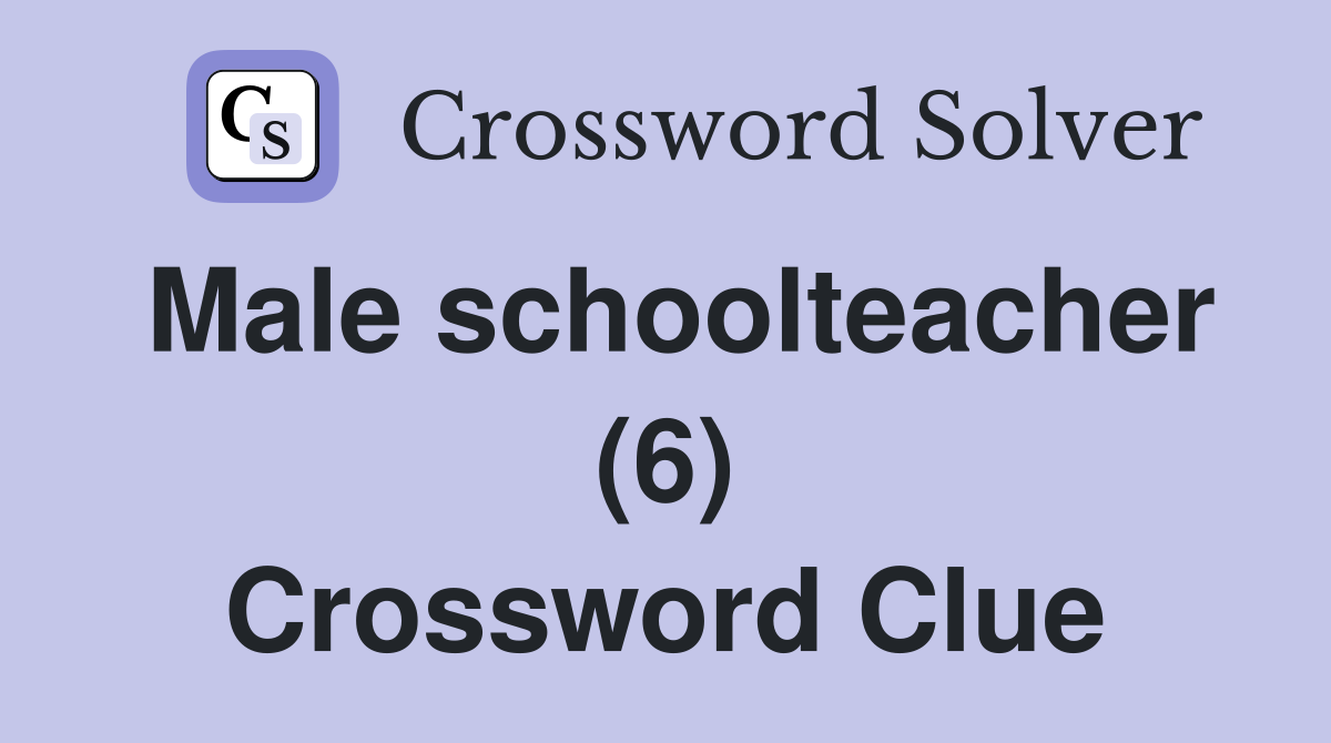 Male schoolteacher (6) Crossword Clue