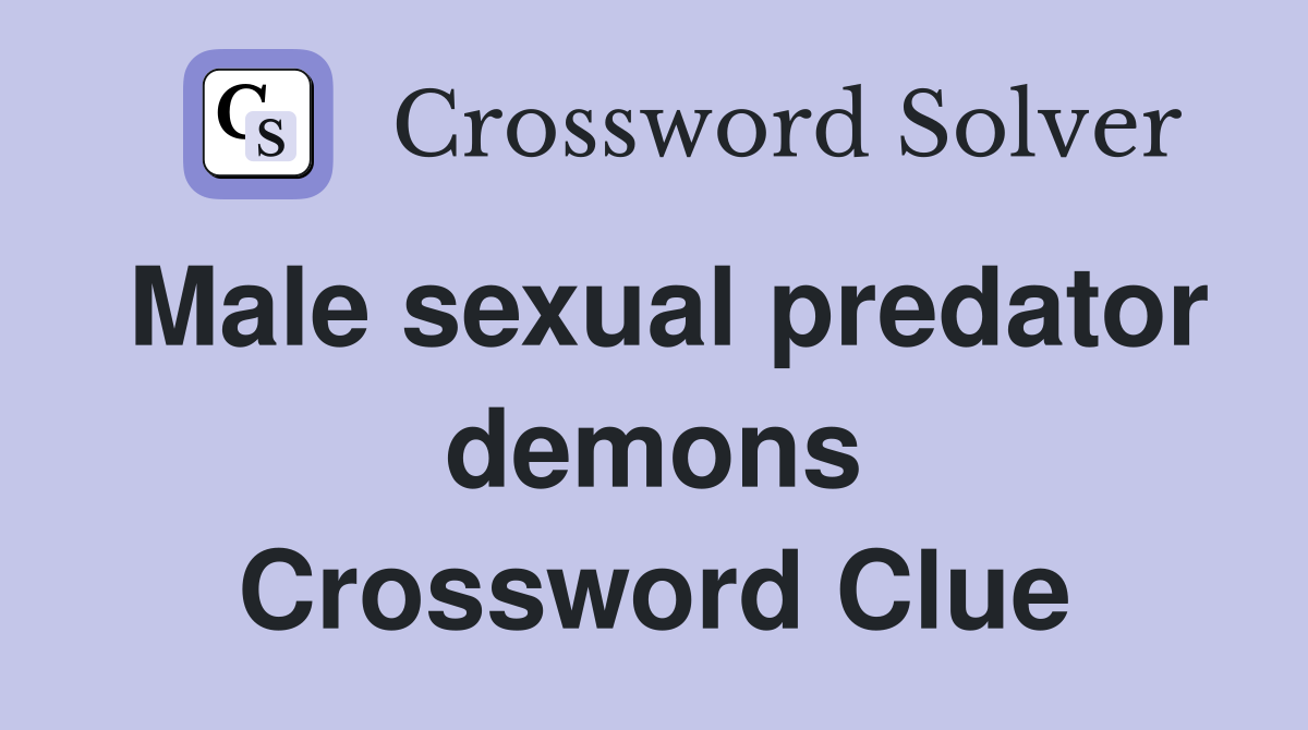 Male sexual predator demons Crossword Clue