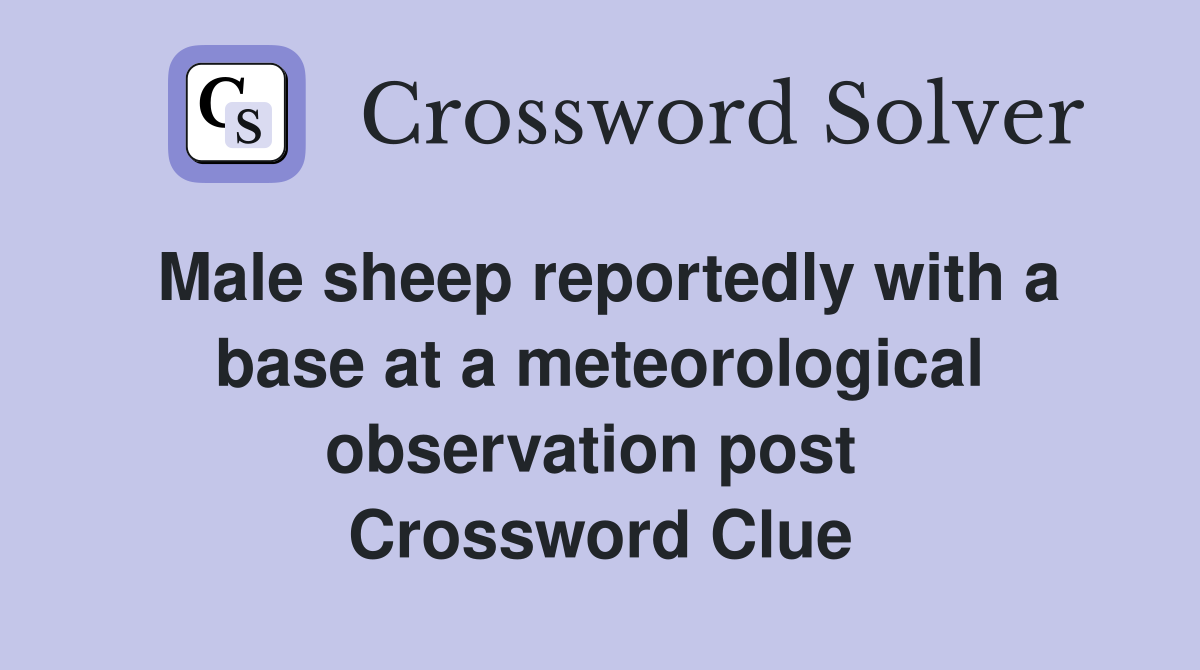 Male sheep reportedly with a base at a meteorological observation post  Crossword Clue