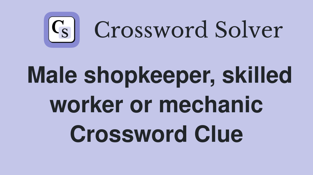 Male shopkeeper, skilled worker or mechanic Crossword Clue
