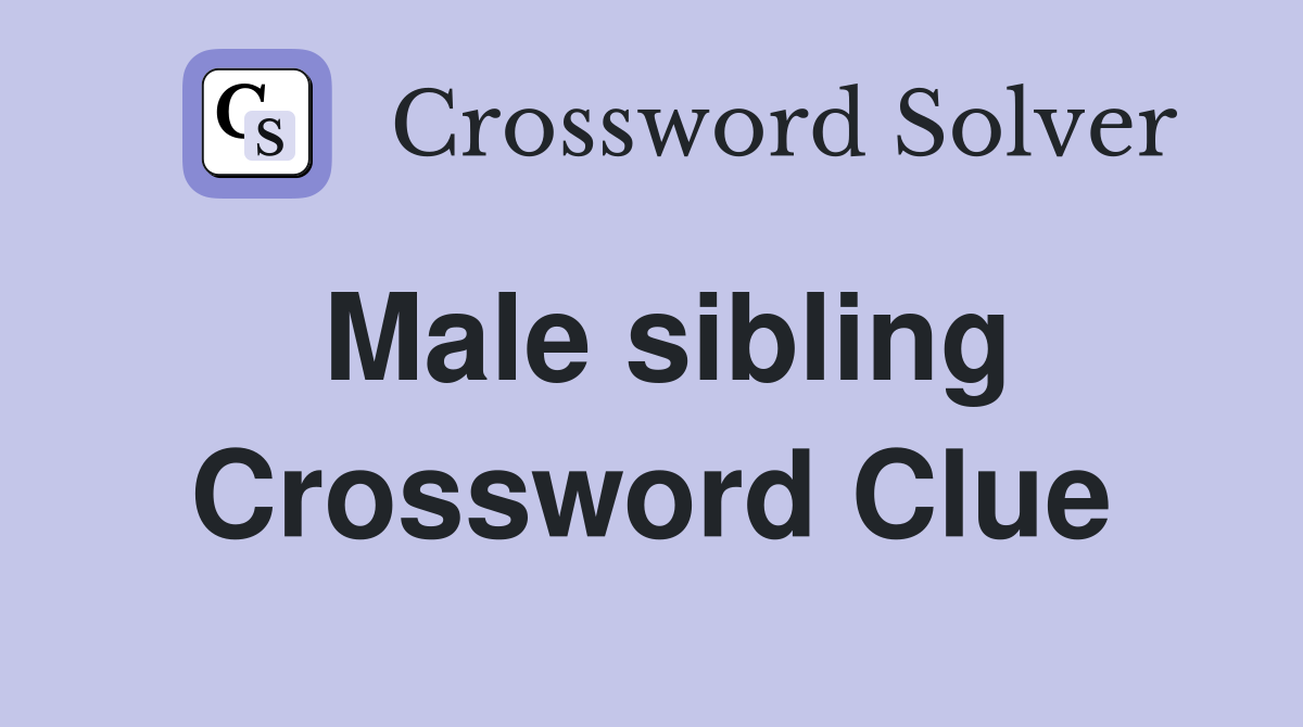 Male sibling Crossword Clue