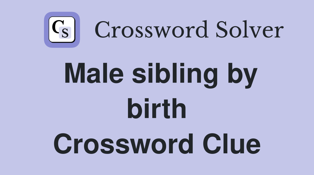 Male sibling by birth Crossword Clue