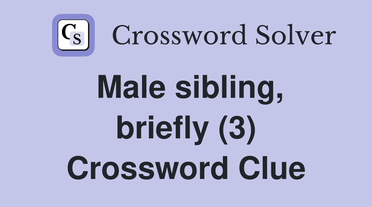 Male sibling, briefly (3) Crossword Clue