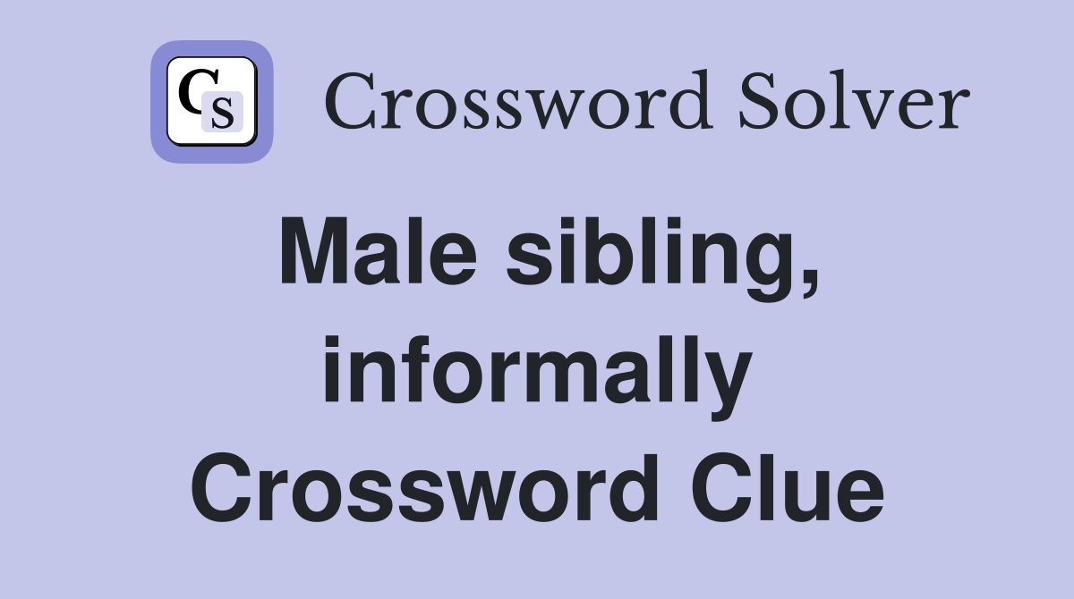 Male sibling, informally Crossword Clue