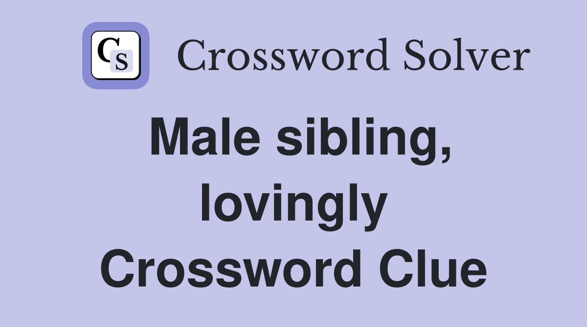 Male sibling, lovingly Crossword Clue