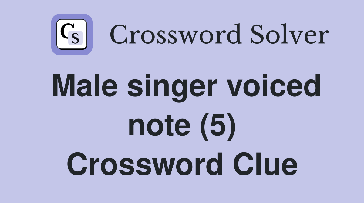Male singer voiced note (5) Crossword Clue