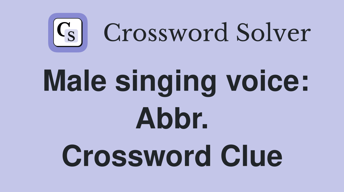 Male singing voice: Abbr. Crossword Clue