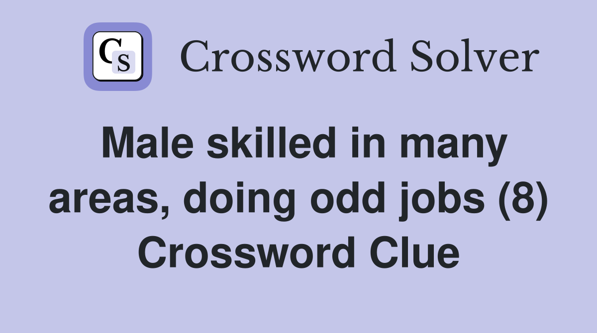 Male skilled in many areas, doing odd jobs (8) Crossword Clue