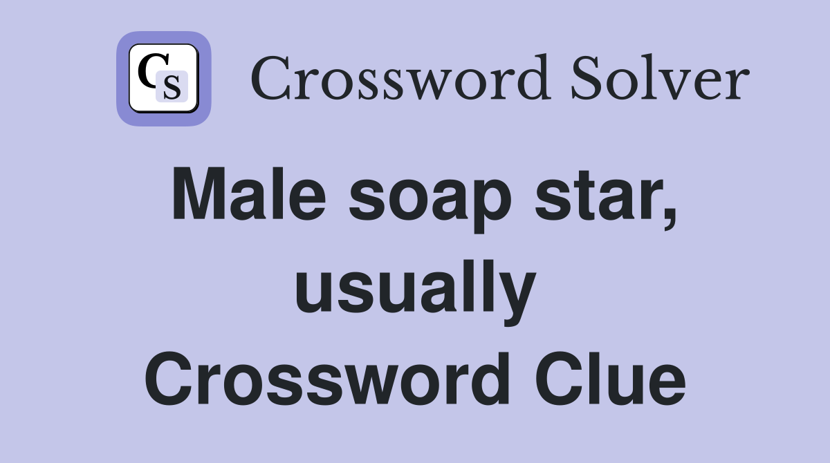 Male soap star, usually Crossword Clue