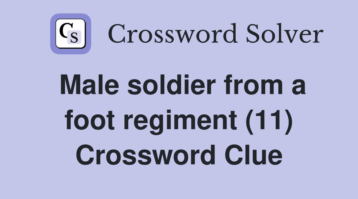 Male soldier from a foot regiment (11) Crossword Clue