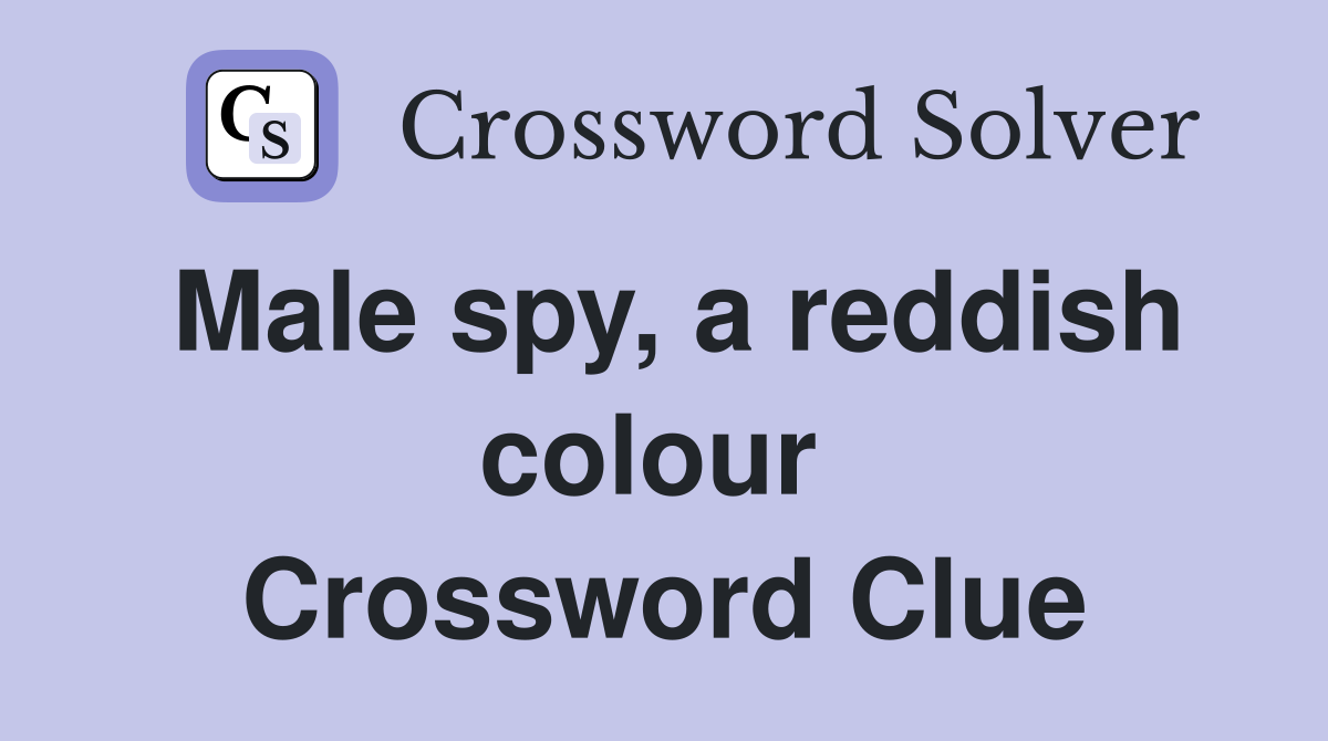 Male spy, a reddish colour  Crossword Clue