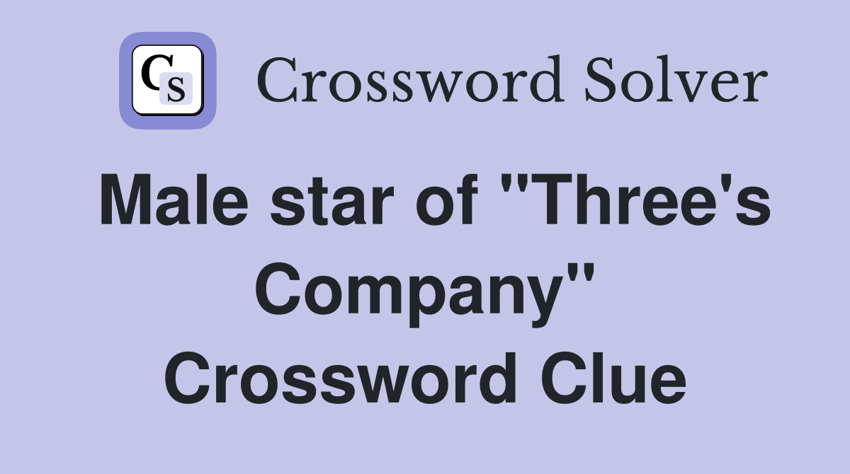 Male star of "Three's Company" Crossword Clue