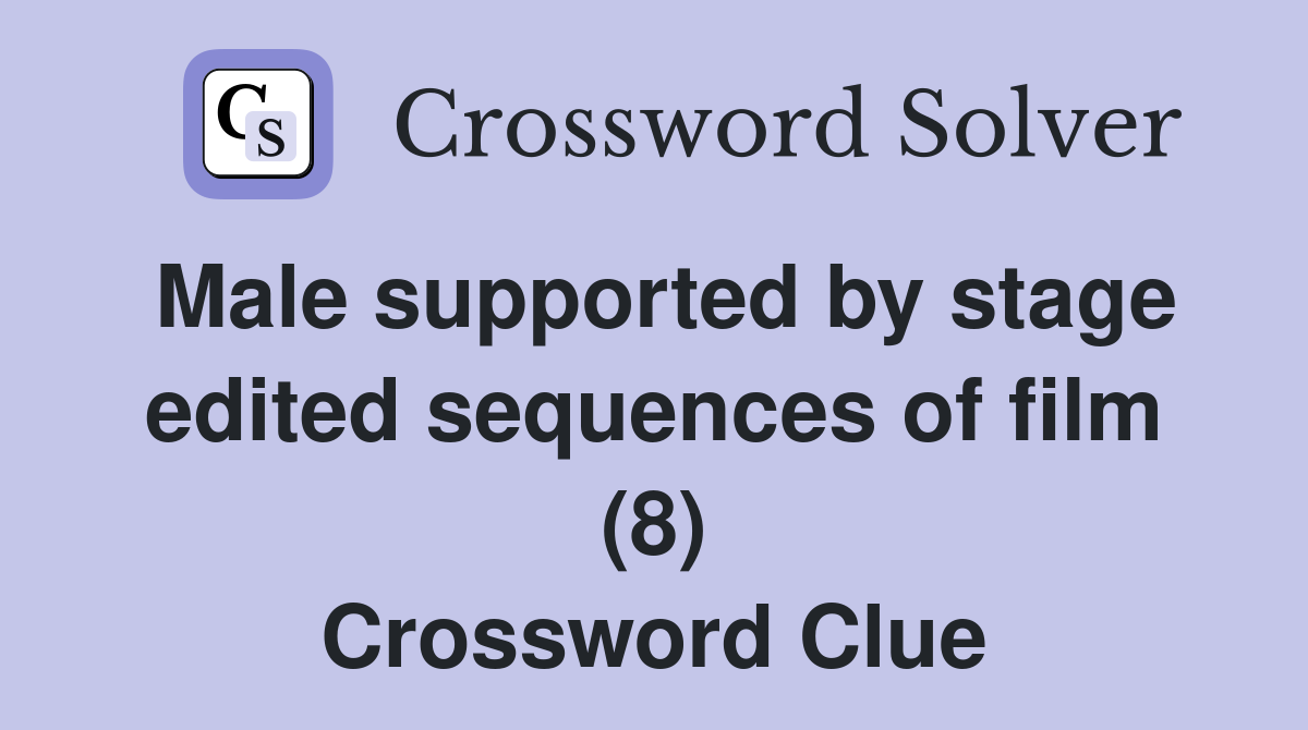 Male supported by stage edited sequences of film (8) Crossword Clue