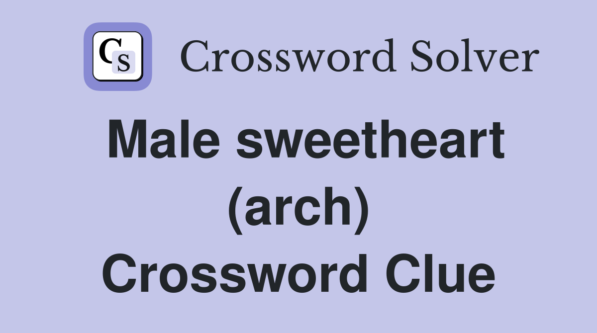 Male sweetheart (arch) Crossword Clue