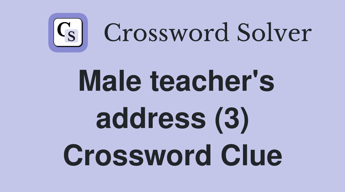 Male teacher's address (3) Crossword Clue