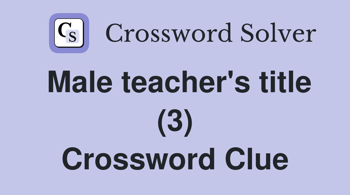 Male teacher's title (3) Crossword Clue