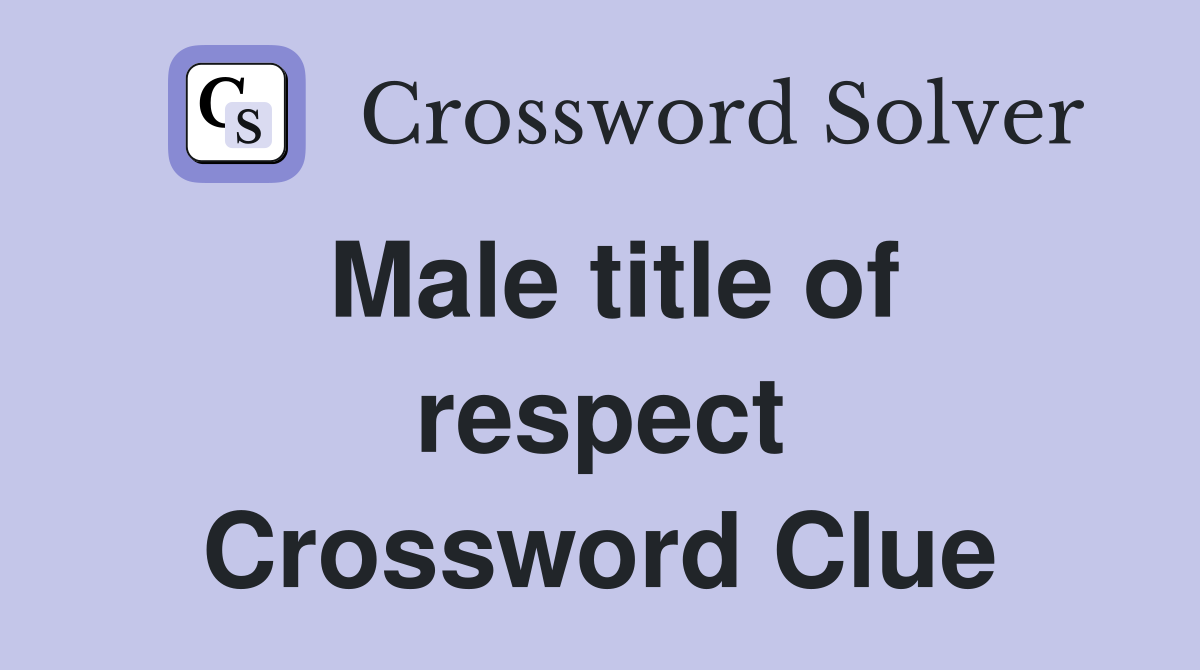 Male title of respect Crossword Clue