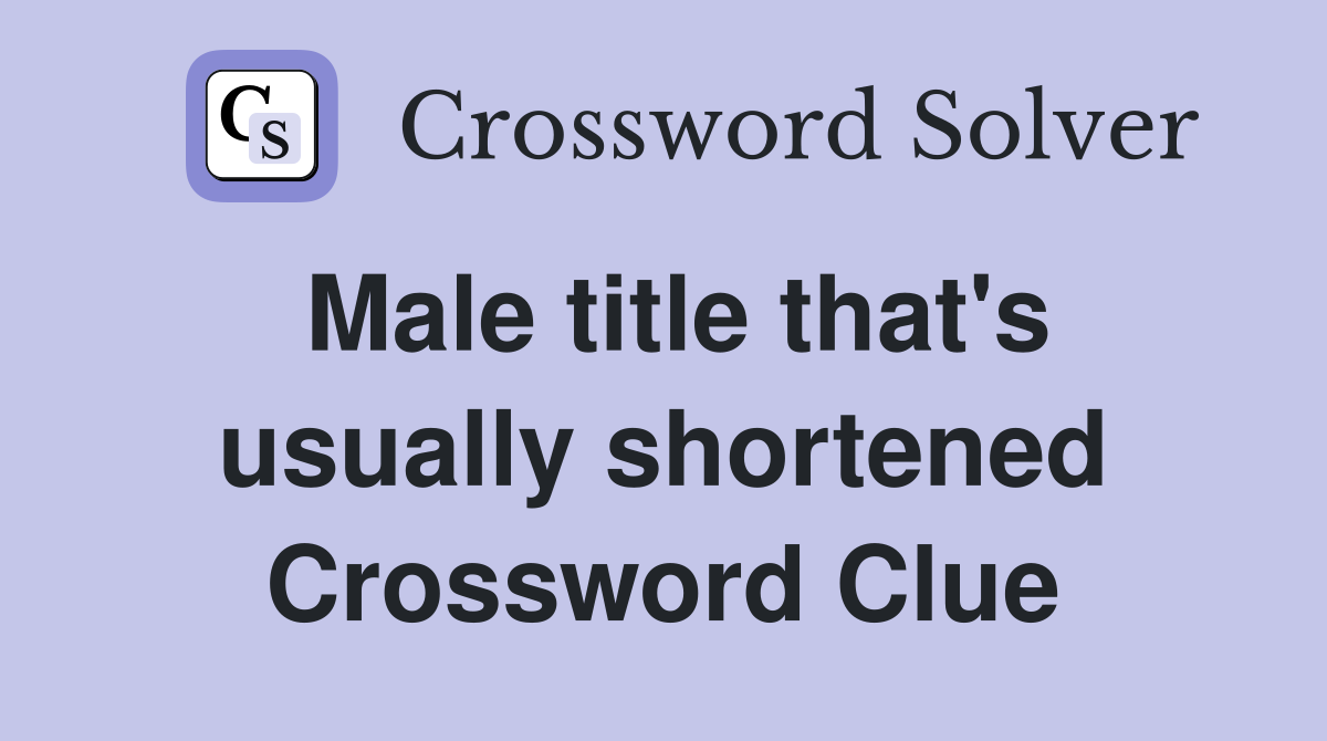 Male title that's usually shortened Crossword Clue