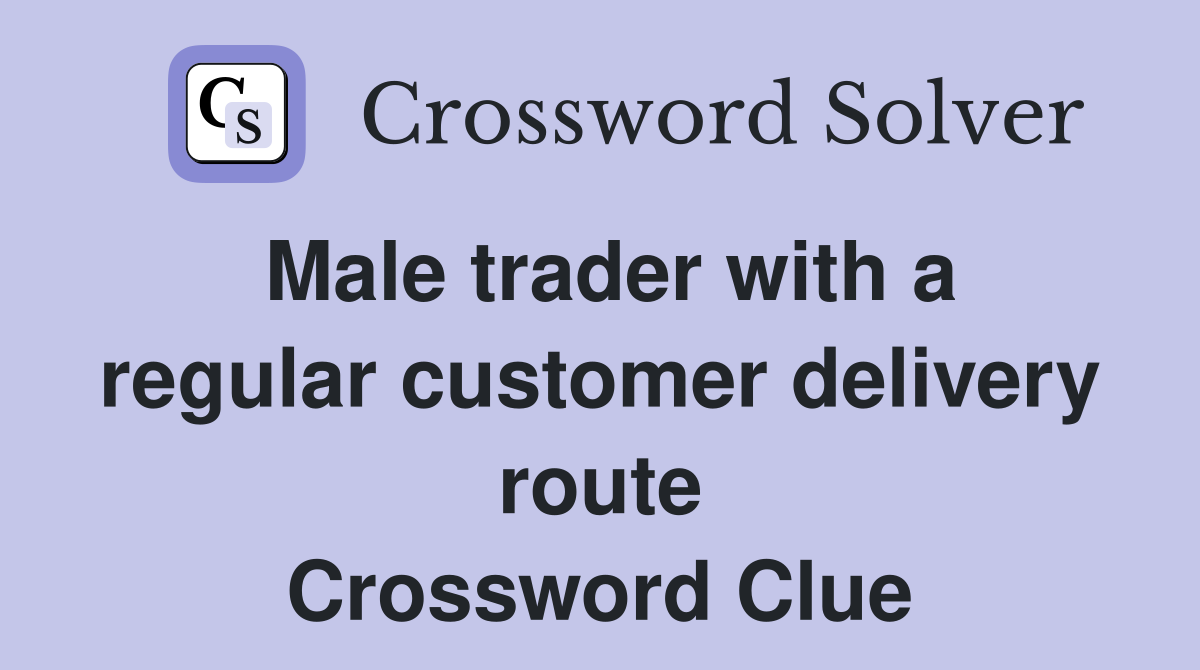 Male trader with a regular customer delivery route Crossword Clue
