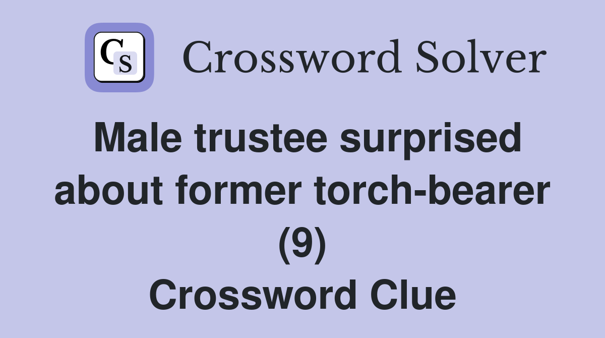 Male trustee surprised about former torch-bearer (9) Crossword Clue