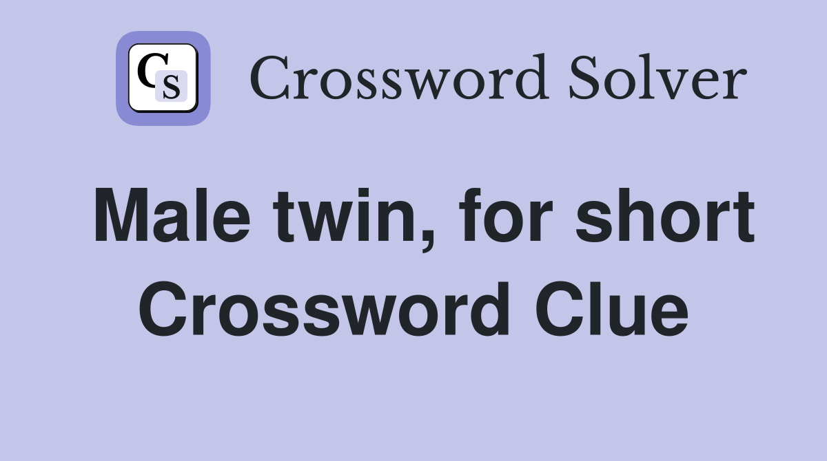 Male twin, for short Crossword Clue