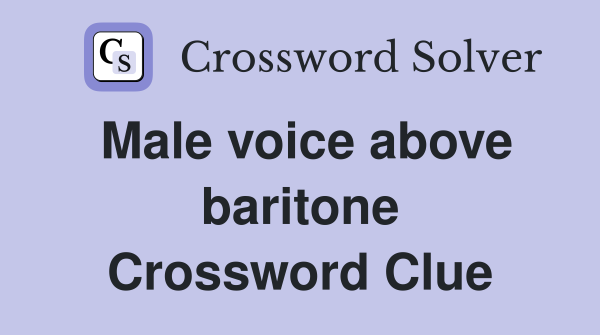 Male voice above baritone Crossword Clue